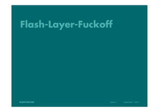 Flash-Layer-Fuckoff




                  Seite 5   Dezember 7, 2011
 