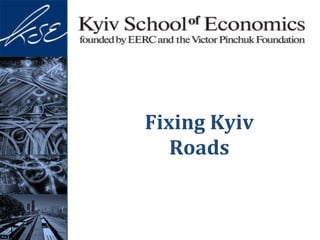 Fixing	
  Kyiv	
  
Roads	
  
 