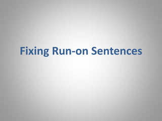 Fixing Run-on Sentences
 