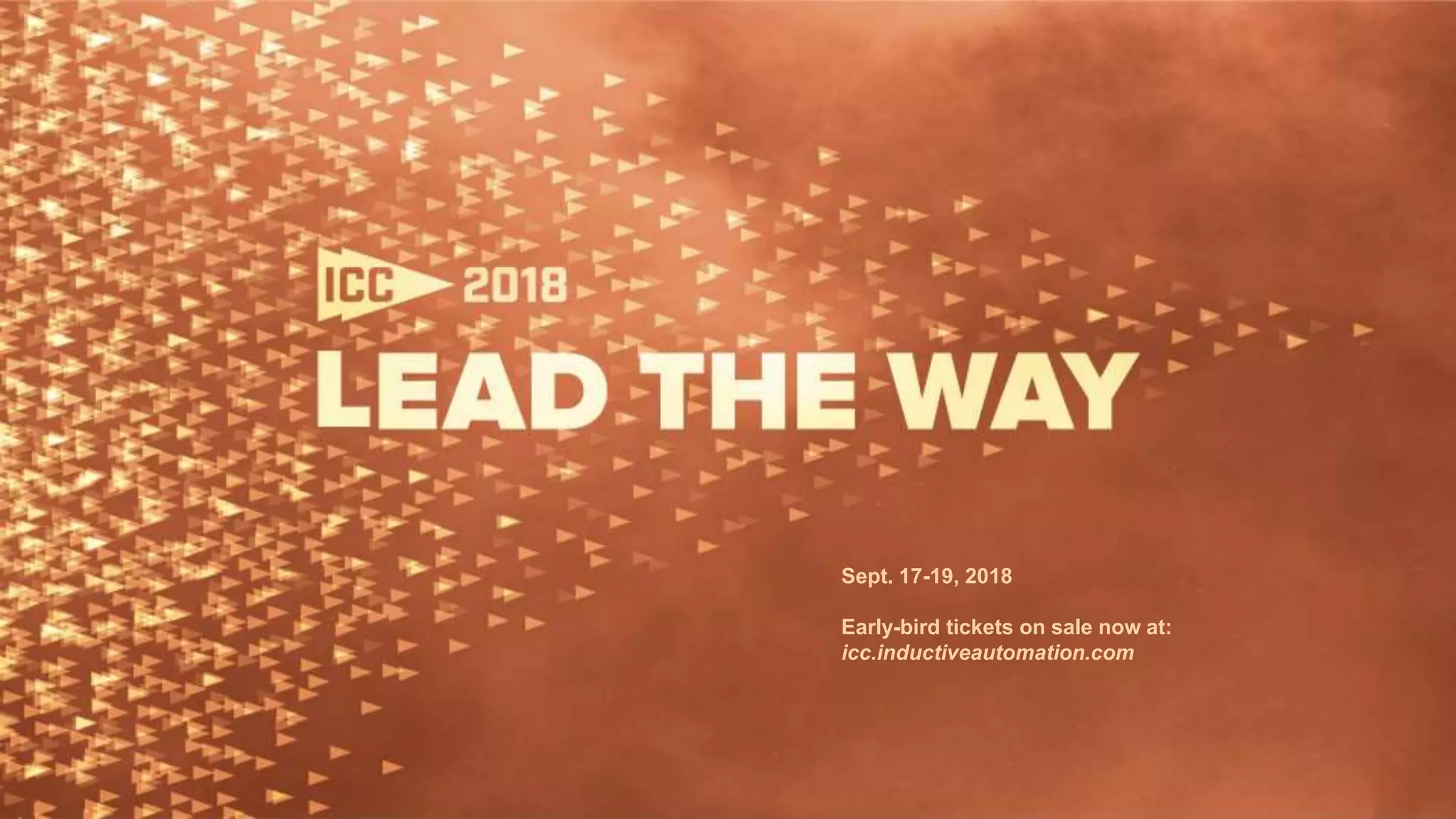 Sept. 17-19, 2018
Early-bird tickets on sale now at:
icc.inductiveautomation.com
 