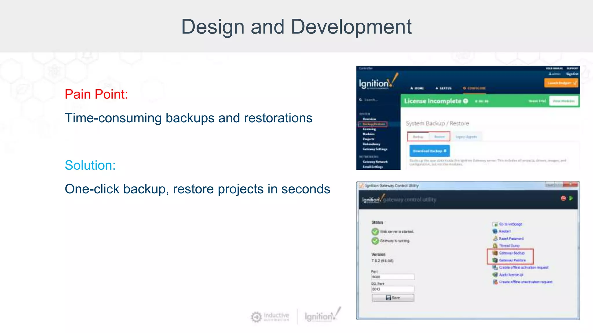 Design and Development
Pain Point:
Time-consuming backups and restorations
Solution:
One-click backup, restore projects in seconds
 