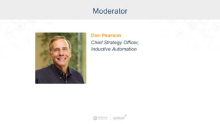 Moderator
Don Pearson
Chief Strategy Officer,
Inductive Automation
 