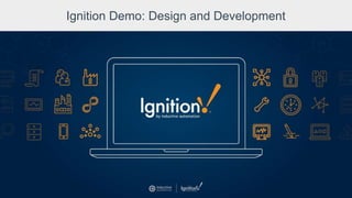 Ignition Demo: Design and Development
 