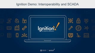 Ignition Demo: Interoperability and SCADA
 