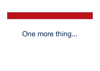 One more thing...
 