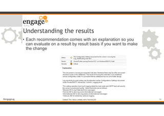 #engageug
Understanding the results
• Each recommendation comes with an explanation so you
can evaluate on a result by result basis if you want to make
the change
!58
 
