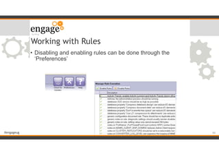 #engageug
Working with Rules
• Disabling and enabling rules can be done through the
‘Preferences’
!60
 