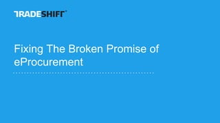 Fixing The Broken Promise of
eProcurement
 