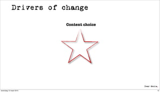 Drivers of change

                         Content choice




woensdag 10 maart 2010                    12
 