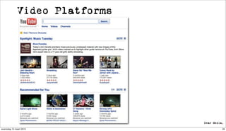 Video Platforms




woensdag 10 maart 2010         28
 