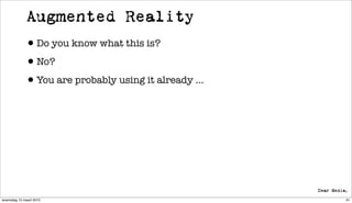 Augmented Reality
             •Do you know what this is?
             •No?
             •You are probably using it already ...




woensdag 10 maart 2010                                61
 