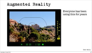 Augmented Reality
                                 Everyone has been
                                 using this for years




woensdag 10 maart 2010                                  62
 