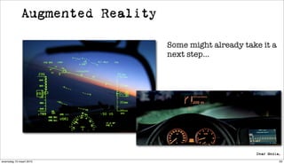 Augmented Reality

                                 Some might already take it a
                                 next step...




woensdag 10 maart 2010                                          63
 