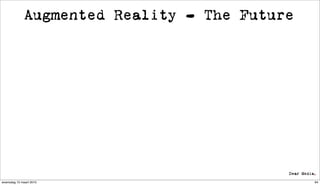 Augmented Reality - The Future




woensdag 10 maart 2010                        64
 
