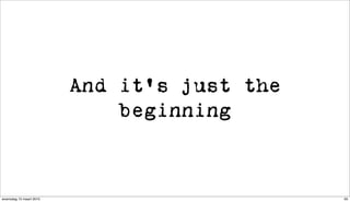And it’s just the
                             beginning



woensdag 10 maart 2010                       65
 