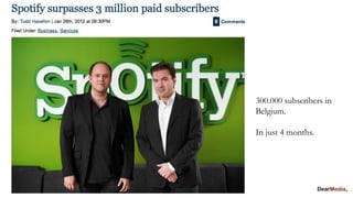 300.000 subscribers in
Belgium.

In just 4 months.
 