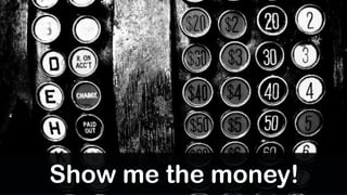 Show me the money!
 