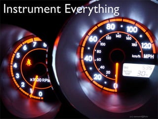 Instrument Everything




                        (cc) seenoevil@ﬂickr
 