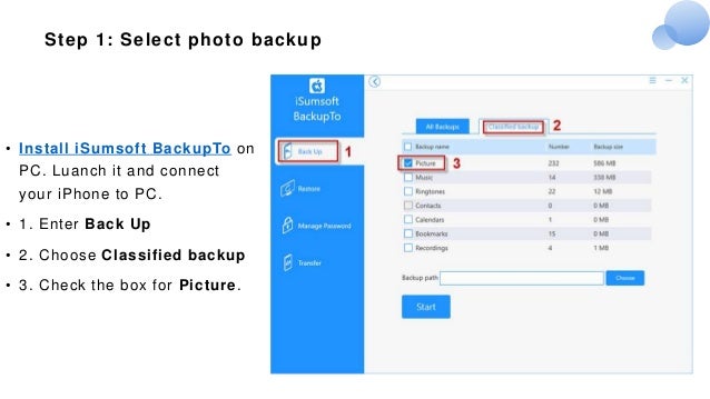 Step 1: Select photo backup
• Install iSumsoft BackupTo on
PC. Luanch it and connect
your iPhone to PC.
• 1. Enter Back Up
• 2. Choose Classified backup
• 3. Check the box for Picture.
 