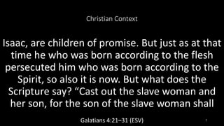Christian Context
Isaac, are children of promise. But just as at that
time he who was born according to the flesh
persecut...