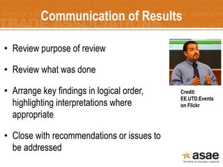 Communication of Results
• Review purpose of review
• Review what was done
• Arrange key findings in logical order,
highli...
