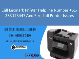 Call Lexmark Printer Helpline Number +61-
283173447 And Fixed all Printer Issues
 