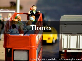 Thanks

Thanks



Myles Noton - www.ﬂickr.com/photos/mylesnoton/
 