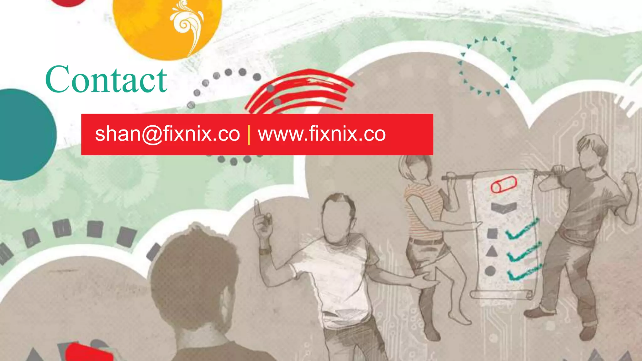 Contact 
shan@fixnix.co | www.fixnix.co 
