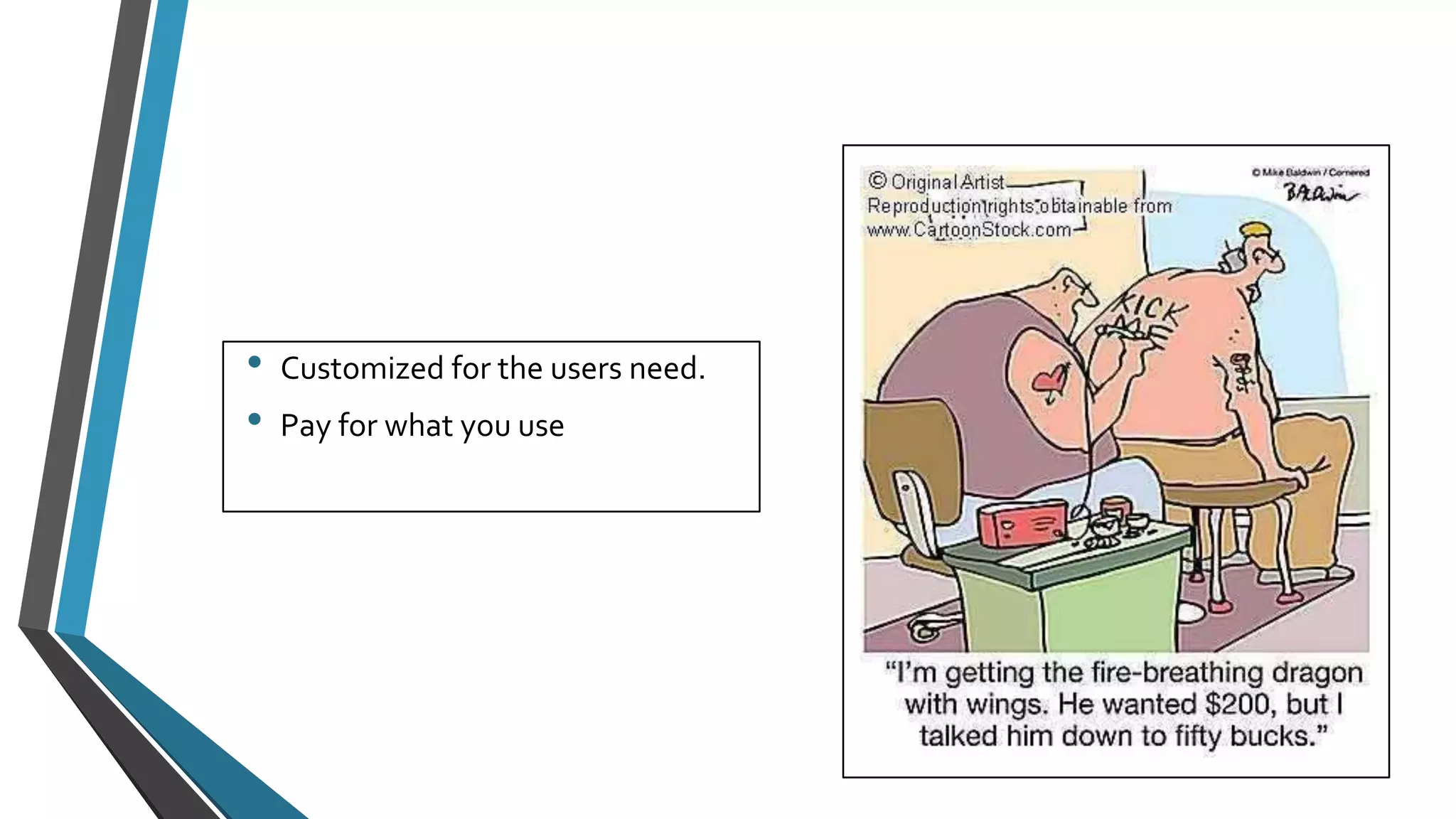 • Customized for the users need. 
• Pay for what you use 
 