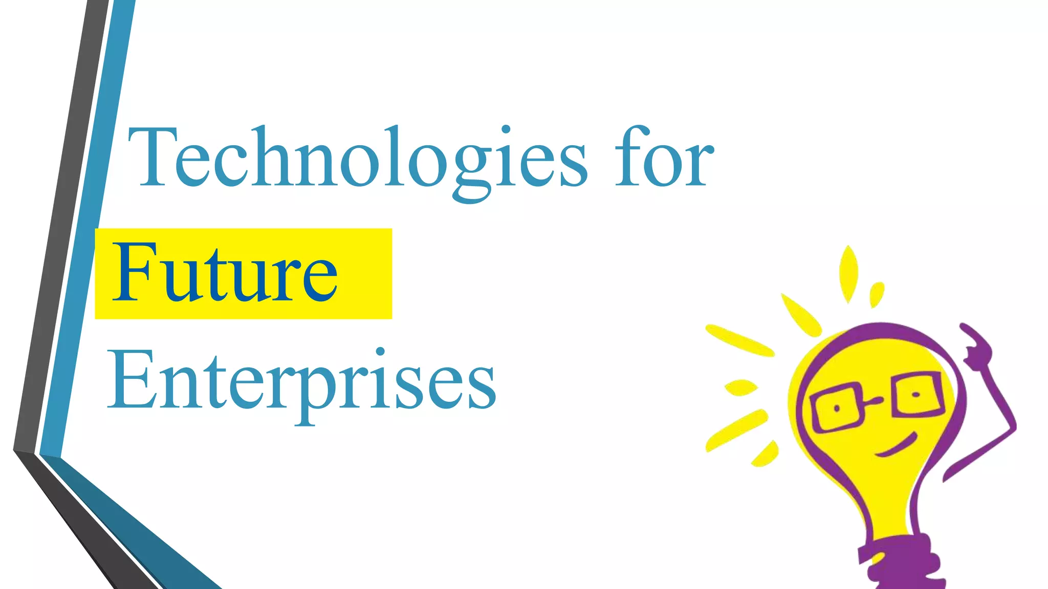Technologies for 
Future 
Enterprises 
 