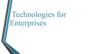 Technologies for 
Enterprises 
 