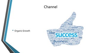 Channel 
• Organic Growth 
 