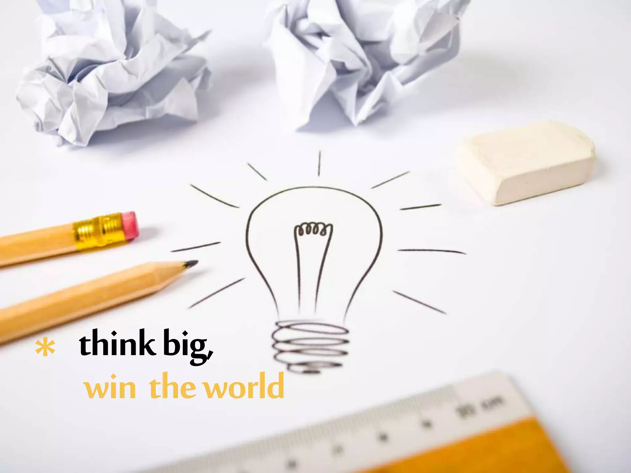thinkbig,* win theworld
 