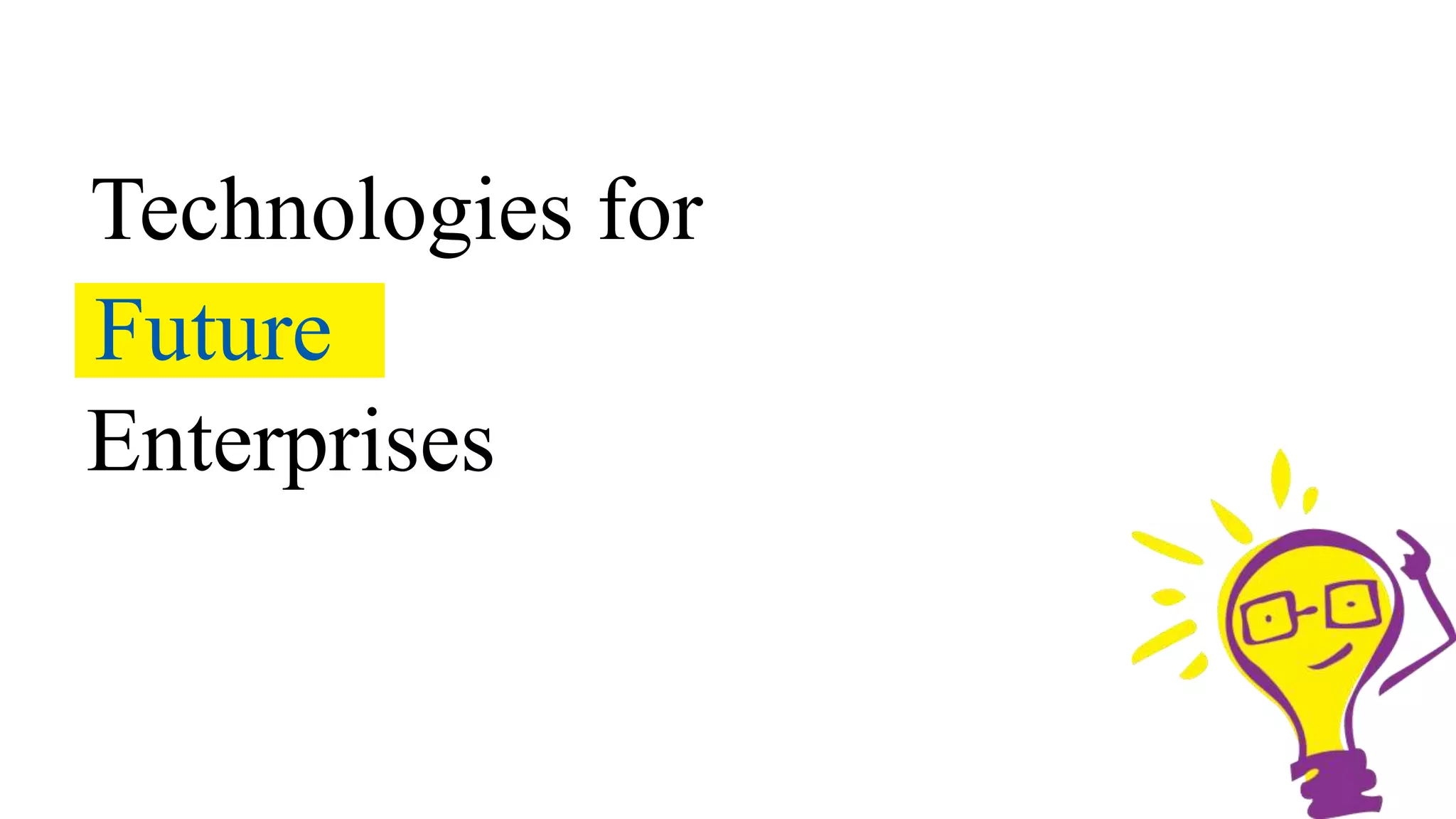 Technologies for 
Future 
Enterprises 
 