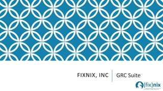FIXNIX, INC `GRC Suite 
 