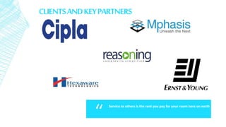 CLIENTSANDKEYPARTNERS
Service to others is the rent you pay for your room here on earth
“
 