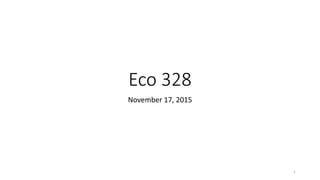 Eco 328
November 17, 2015
1
 