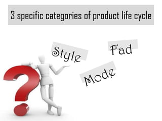 3 specific categories of product life cycle




                                         28
 