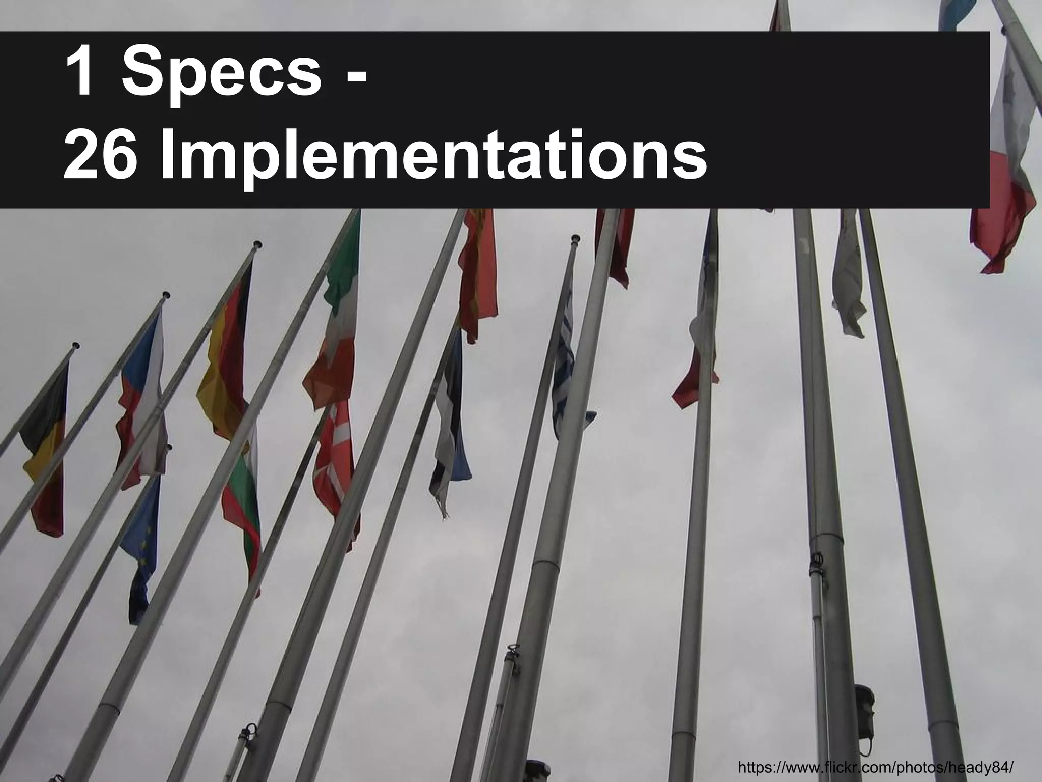 1 Specs - 
26 Implementations 
https://www.flickr.com/photos/heady84/ 
 