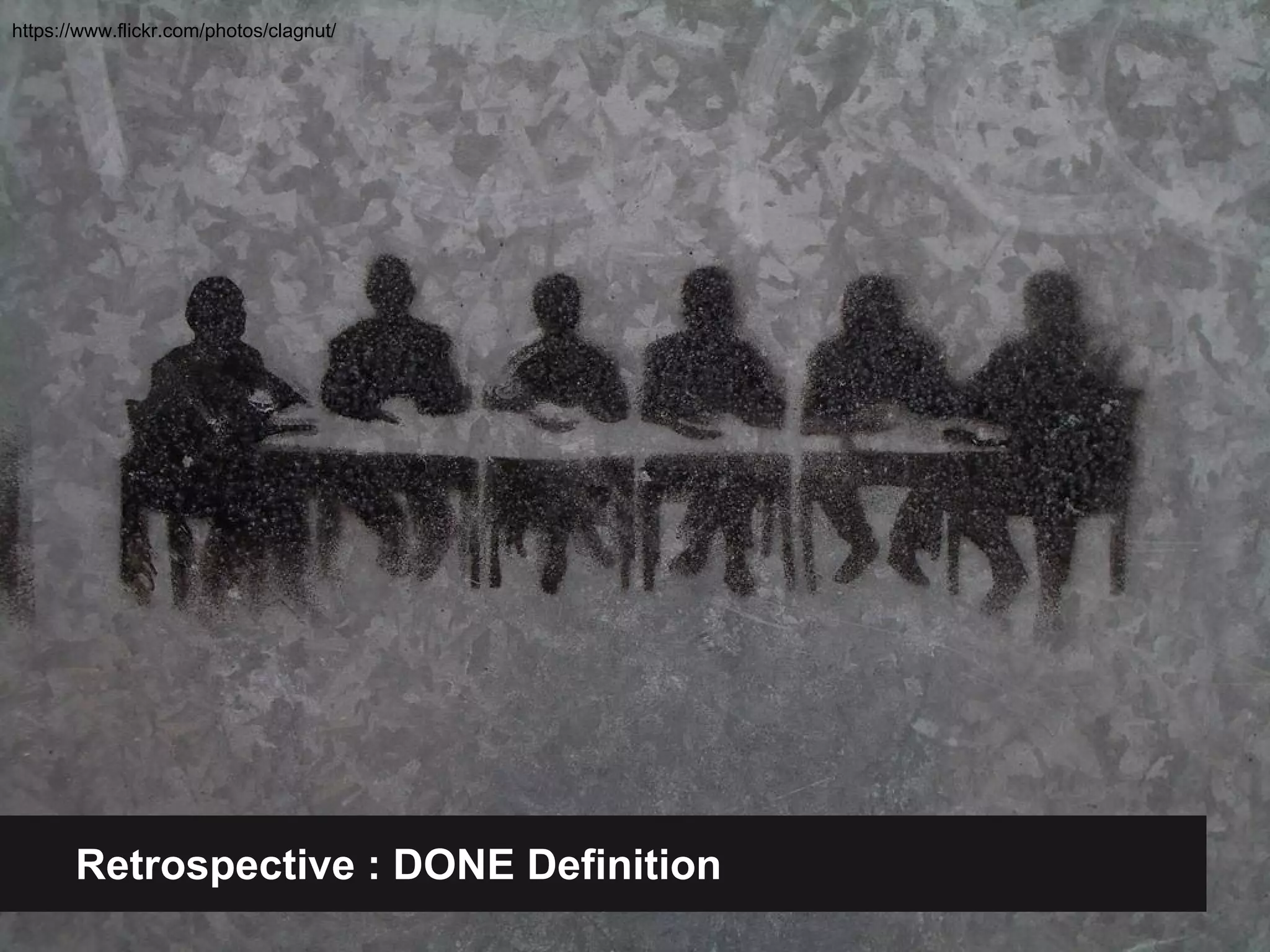 https://www.flickr.com/photos/clagnut/ 
Retrospective : DONE Definition 
 