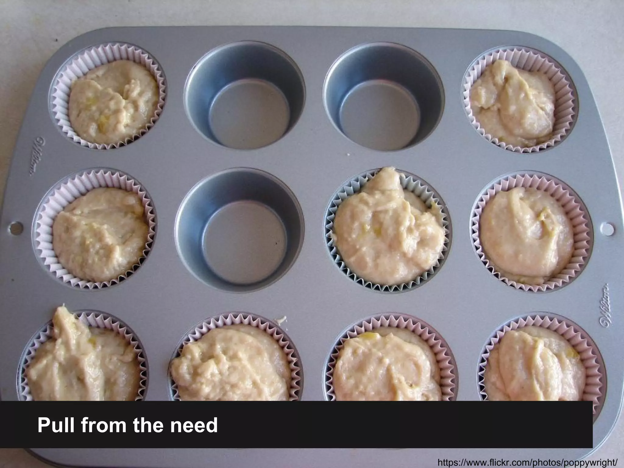 Pull from the need 
https://www.flickr.com/photos/poppywright/ 
 