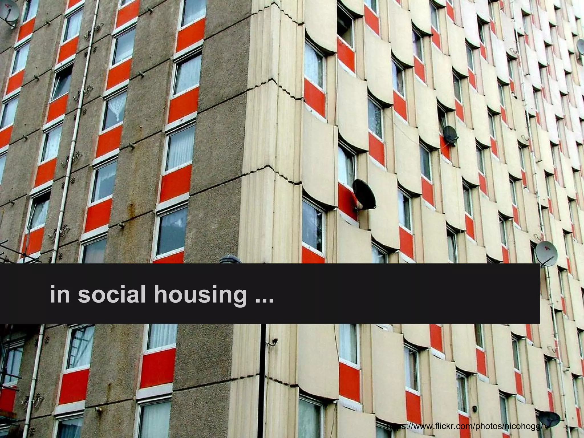 in social housing ... 
https://www.flickr.com/photos/nicohogg/ 
 