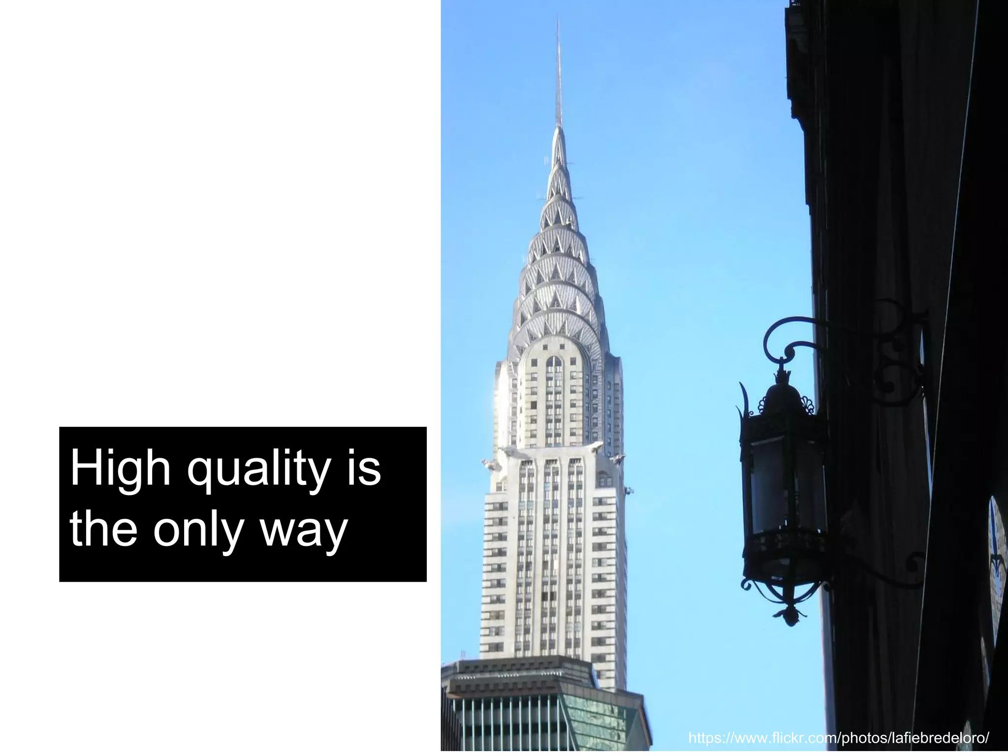 High quality is 
the only way 
https://www.flickr.com/photos/lafiebredeloro/ 
 