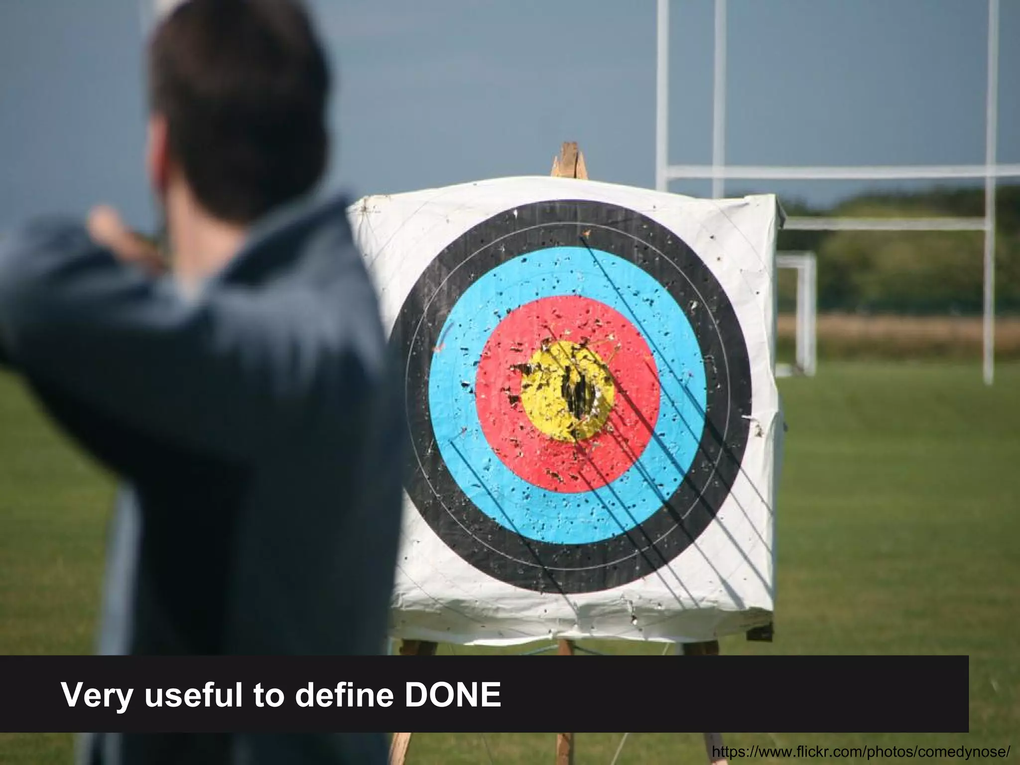 Very useful to define DONE 
https://www.flickr.com/photos/comedynose/ 
 