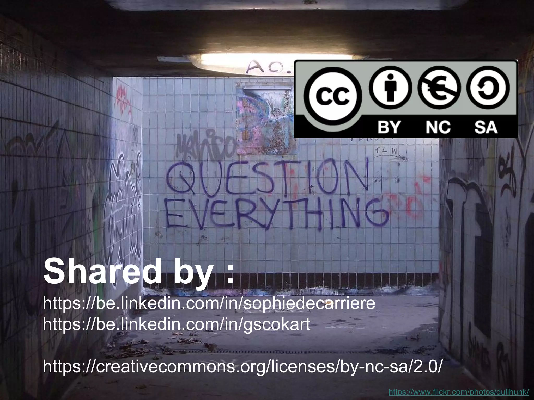 Shared by : 
https://be.linkedin.com/in/sophiedecarriere 
https://be.linkedin.com/in/gscokart 
https://creativecommons.org/licenses/by-nc-sa/2.0/ 
https://www.flickr.com/photos/dullhunk/ 
