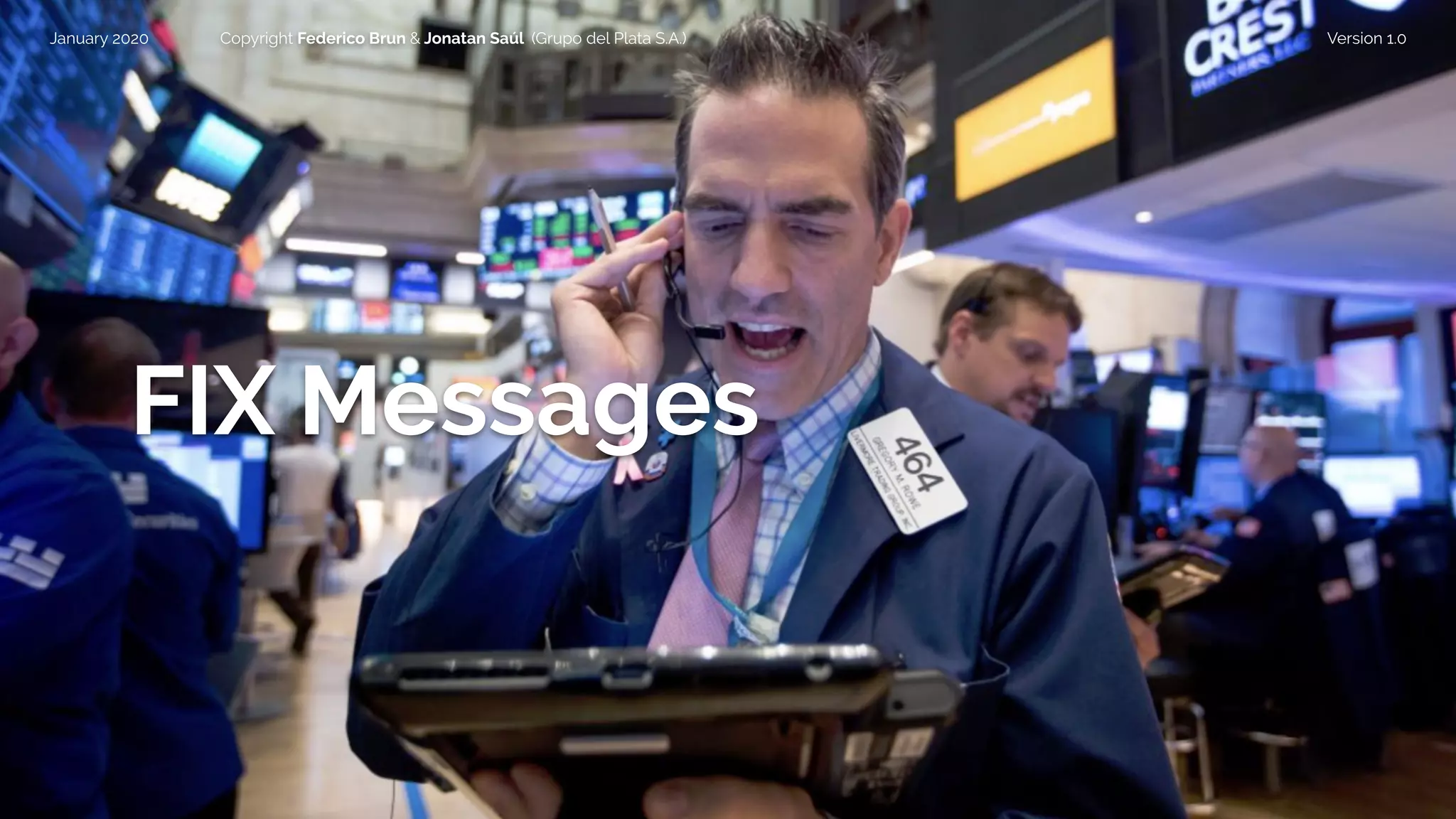 January 2020 Copyright Federico Brun & Jonatan Saúl (Grupo del Plata S.A.) Version 1.0
FIX Messages
 