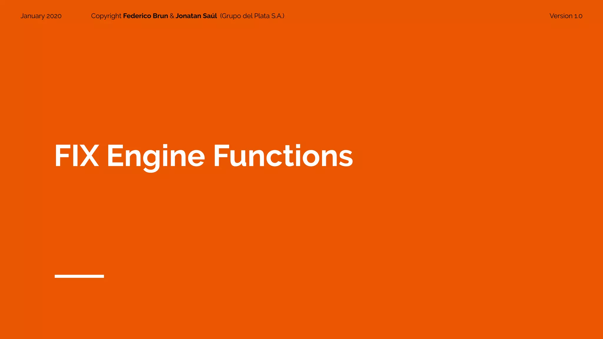 January 2020 Copyright Federico Brun & Jonatan Saúl (Grupo del Plata S.A.) Version 1.0
FIX Engine Functions
 