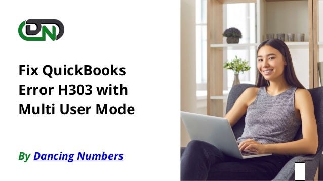 By Dancing Numbers
Fix QuickBooks
Error H303 with
Multi User Mode
 