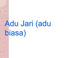 Adu Jari (adu
biasa)

 
