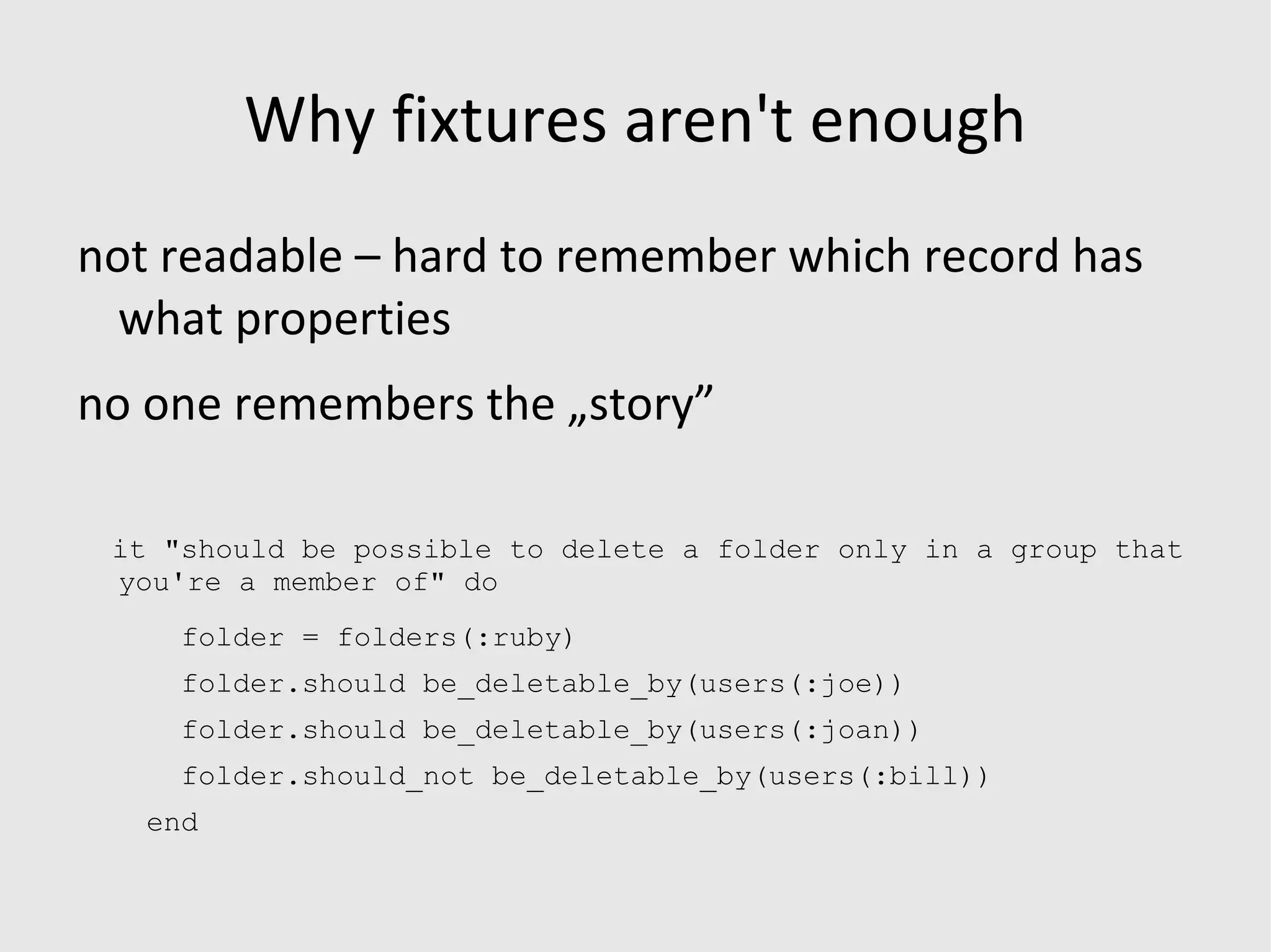 Why fixtures aren't enough not readable – hard to remember which record has what properties 